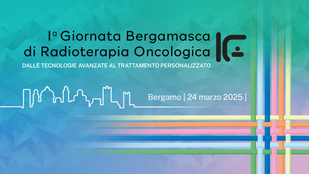 1ª GIORNATA BERGAMASCA DI RADIOTERAPIA ONCOLOGICA: DALLE TECNOLOGIE AVANZATE AL TRATTAMENTO PERSONALIZZATO 1ª GIORNATA BERGAMASCA DI RADIOTERAPIA ONCOLOGICA: DALLE TECNOLOGIE AVANZATE AL TRATTAMENTO PERSONALIZZATO