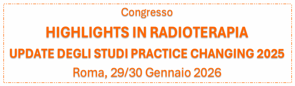 HIGHLIGHTS IN RADIOTERAPIA – UPDATE DEGLI STUDI PRACTICE CHANGING 2025